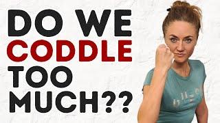 Let's Talk: Do We Coddle People Too Much In Life?