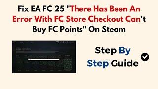 Fix EA FC 25 "There Has Been An Error With FC Store Checkout Can't Buy FC Points" On Steam