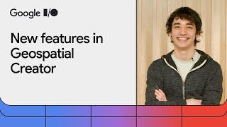 Build with Geospatial Creator and Places API from Google Maps Platform