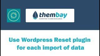 [ThemBay Themes] Use Wordpress Reset plugin for each import of data