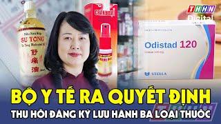 Lý do Bộ Y tế bất ngờ thu hồi đăng ký lưu hành ba loại thuốc | Hà Nam TV