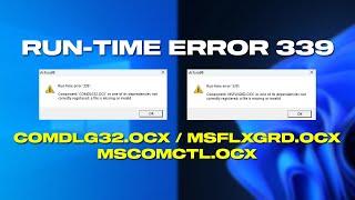 Fix Runtime Error '339' In Windows 11/10 || COMDLG32.OCX, MSFLXGRD.OCX, MSCOMCTL.OCX