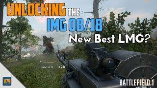 Unlocking the IMG 08/18 - New Best LMG? | Battlefield 1