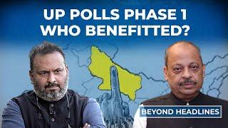 Beyond Headlines: UP Assembly Elections Phase1: Who Will Benefit??| SP| RLD| BJP | UP Elections 2022