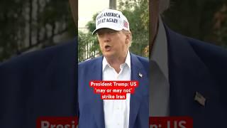 President Trump: US ‘may or may not’ strike Iran #news #trump