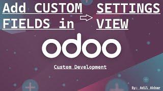 Odoo Development Tutorial: Adding Custom Fields in Odoo Settings View | Customize Odoo