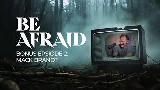 Be Afraid Bonus Episode 2: Mac Brandt