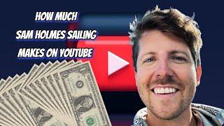 How Much Does Sam Holmes Sailing Earn from YouTube? Here's the data