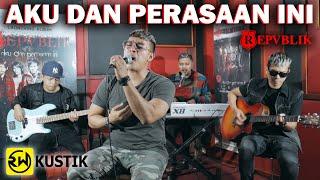 Repvblik - Aku Dan Perasaan Ini (Rw Kustik)