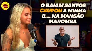 NICOLE REIS, A CARIOCA DA MANSÃO MAROMBA, CONTA QUE O RAIAM SANTOS CHUPOU...