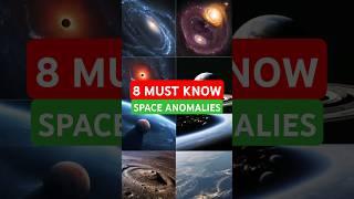 8 MUST KNOW SPACE ANOMALIES