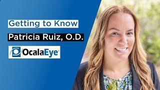 Getting to know Dr. Patricia Ruiz O.D.