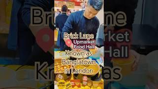 Banglatown in London; Brick Lane & Upmarket Food Hall