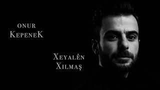 Onur Kepenek Xeyalên Xilmaş