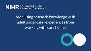 Mobilising research knowledge with adult social care: experiences from working with care homes