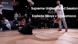 Eastside Bboys v Chicamoca // Supreme Underground Session // 3v3 FINAL