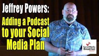 Jeffrey Powers: Add Podcasting to Your Social Media Plan