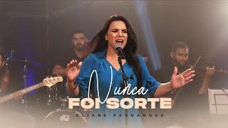 Eliane Fernandes- Nunca Foi Sorte | Clipe Oficial