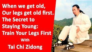 Your Legs Are the Key to Youth: Train Them to Improve Your Life - Taichi Zidong