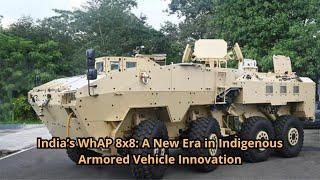 India’s WhAP 8x8 A New Era in Indigenous Armored Vehicle Innovation