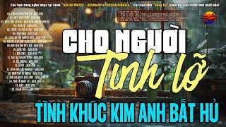 Kim Anh Hay Nhất Thập Niên 90 - Lk Cho Người Tình Lỡ | Tình Khúc Xưa Chọn Lọc Đắt Giá Vô Cùng