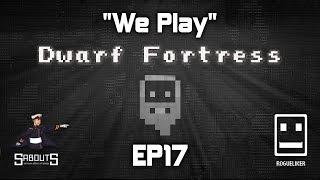 We Play | Dwarf Fortress: Succession Game | EP17 "Sabouts"