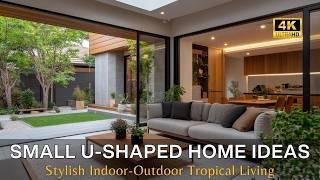 Small U-Shaped Home Design Guide: Creating Cozy Tropical Courtyards & Stylish Indoor-Outdoor Living