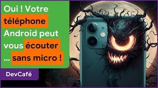 Oui, votre téléphone Android peut vous écouter sans micro (ni indicateur) !  DevCafé 17/10