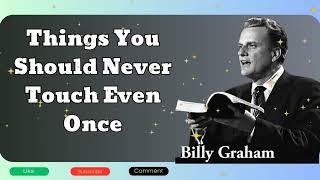 Billy Graham sermon - Things You Should Never Touch Even Once