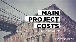 Real Estate Investing Explained - Main Project Costs | GowerCrowd