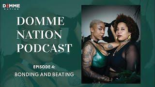 Domme Nation Podcast Ep. 4: Bonding & Beating w/ Mistress Amazon Maddox pt. 2