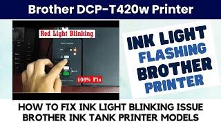 How to Fix Ink Light Flashing Problem in Brother DCP-T420w Ink Tank Printer?