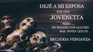 Dejé a mi esposa por una jovencita  pero me engaño  con alguien más joven que yo Brujería venganza