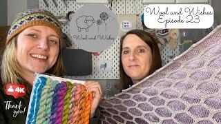 Wool and Wishes Knitting Podcast Ep.23 4k Subscribers, Unravel, Knitting, spinning & more Thank You