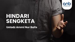 Hindari Sengketa | Ustadz Ammi Nur Baits