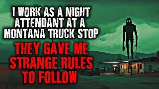 "I work NIGHT SHIFT at a MONTANA Truck Stop...They gave me STRANGE RULES to follow."