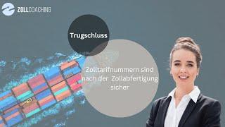 Trugschluss: Zolltarifnummern sind nach der  Zollabfertigung sicher