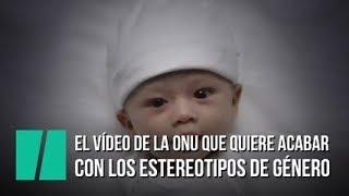El vídeo de la ONU que quiere acabar con los estereotipos de género