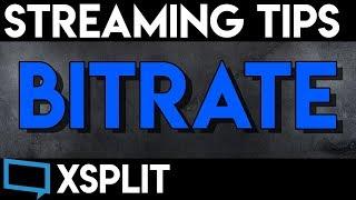 Streaming Tips 101 | XSplit | Bitrate and CPU Presets