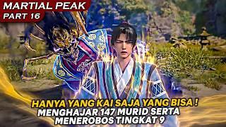 KINI TIDAK ADA SATU PUN MURID YANG BISA MENGHADAPI YANG KAI !  - ALUR CERITA MARTIAL PEAK PART 16