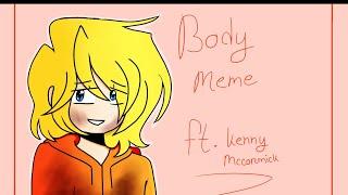 body meme (ft. kenny mccormick) (south park) [REMAKE]