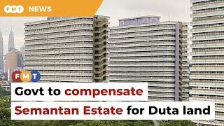 Govt ordered to compensate Semantan Estate over Duta land