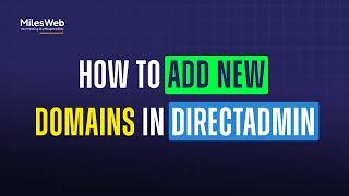 How to Add New Domains in DirectAdmin? | MilesWeb