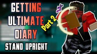 Getting Ultimate Diary Part 2 | Stand Upright | Roblox |