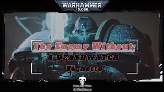 Reacting to The Enemy Without: A Deathwatch Vignette | Warhammer 40K by Wraithmace