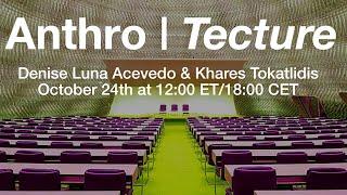 Double Bill Public Lecture Series - Anthro | Tecture with Denise Luna Acevedo & Khares Tokatlidis