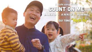 AlexD, bé Annie and BINNE - Sing in Public | tiktok Cover song COUNT ON ME by AlexD and Annie