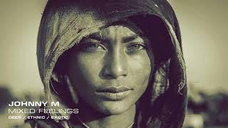 Johnny M - Mixed Feelings | Deep / Ethnic  / Exotic | Dj Mix | 2023