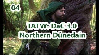 TATW: DaC V3.0 Northern Dûnedain Episode #4 - Round Two