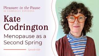 Menopause as a Second Spring: Reframing the Narrative with Kate Codrington (Ep 20)